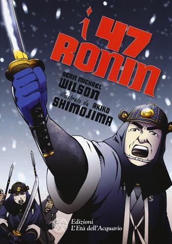 I 47 Ronin - Sean Michael Wilson - Libro L'Età dell'Acquario 2018, Altrimondi | Libraccio.it