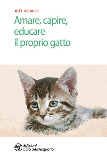 Amare, capire, educare il proprio gatto - Joël Dehasse - Libro L'Età dell'Acquario 2019, Salute&benessere | Libraccio.it