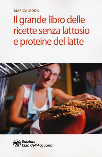 Il grande libro delle ricette senza lattosio e proteine del latte - Marica Moda - Libro L'Età dell'Acquario 2019, Salute&benessere | Libraccio.it