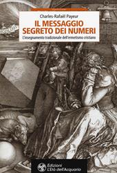 Il messaggio segreto dei numeri. L'insegnamento tradizionale dell'ermetismo cristiano