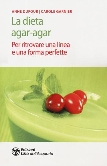 La dieta agar-agar. Per ritrovare una linea e una forma perfette - Anne Dufour, Carole Garnier - Libro L'Età dell'Acquario 2019, Salute&benessere | Libraccio.it