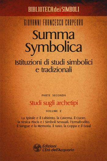 Summa symbolica. Istituzioni di studi simbolici e tradizionali. Vol. 2/2: Studi sugli archetipi - Giovanni Francesco Carpeoro - Libro L'Età dell'Acquario 2019, Biblioteca dei simboli | Libraccio.it