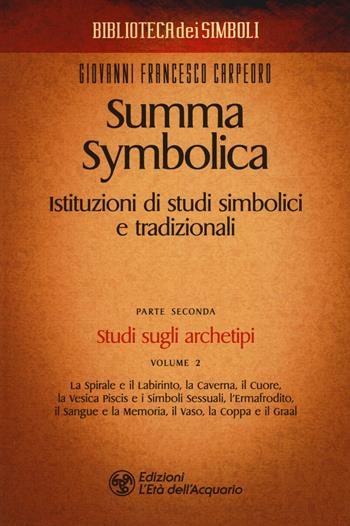 Summa symbolica. Istituzioni di studi simbolici e tradizionali. Vol. 2\2: Studi sugli archetipi. - Giovanni Francesco Carpeoro - Libro L'Età dell'Acquario 2019, Biblioteca dei simboli | Libraccio.it