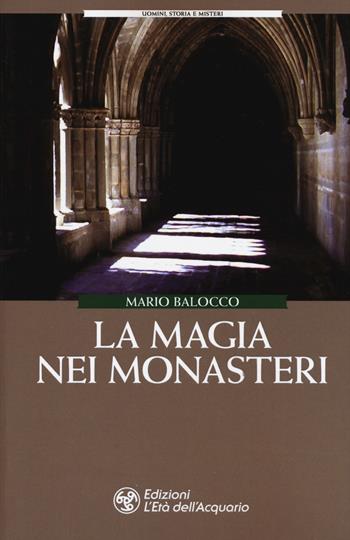 La magia dei monasteri - Mario Balocco - Libro L'Età dell'Acquario 2019, Uomini storia e misteri | Libraccio.it