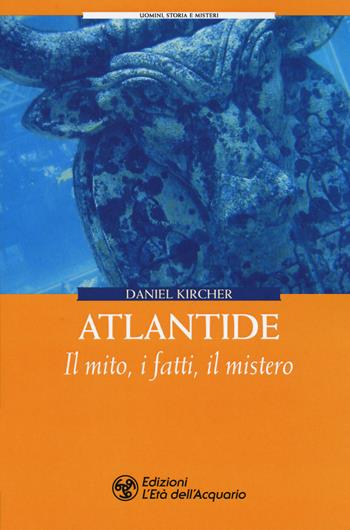 Atlantide. Il mito, i fatti, il mistero - Daniel Kircher - Libro L'Età dell'Acquario 2019, Uomini storia e misteri | Libraccio.it