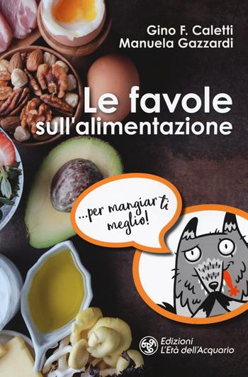 Le favole sull'alimentazione - Gino Franco Caletti, Manuela Gazzardi - Libro L'Età dell'Acquario 2019, I libri della Nuova Era | Libraccio.it