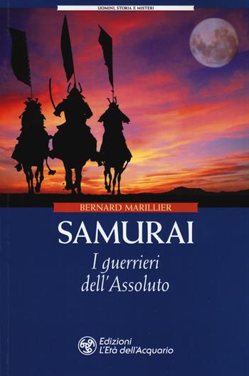 Samurai. I guerrieri dell'Assoluto - Bernard Marillier - Libro L'Età dell'Acquario 2019, Uomini storia e misteri | Libraccio.it