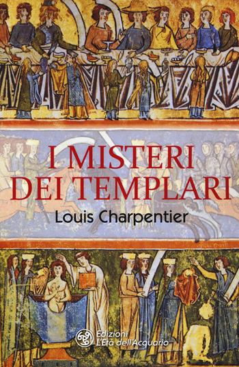 I misteri dei Templari - Louis Charpentier - Libro L'Età dell'Acquario 2019, I libri della Nuova Era | Libraccio.it