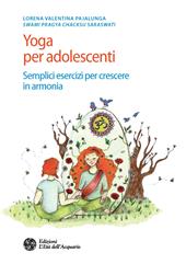Yoga per adolescenti. Semplici esercizi per crescere in armonia