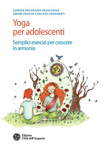 Yoga per adolescenti. Semplici esercizi per crescere in armonia - Lorena Valentina Pajalunga - Libro L'Età dell'Acquario 2020, Salute&benessere | Libraccio.it
