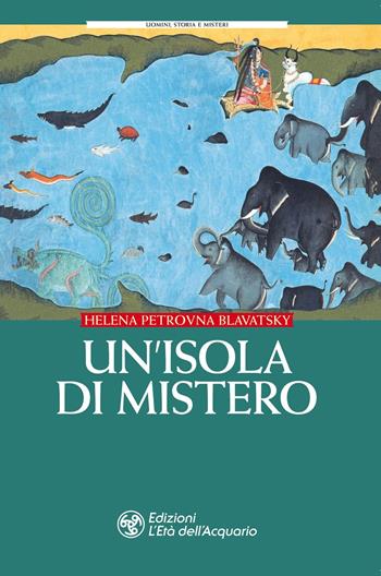 Un'isola di mistero - Helena Petrovna Blavatsky - Libro L'Età dell'Acquario 2020, Uomini storia e misteri | Libraccio.it