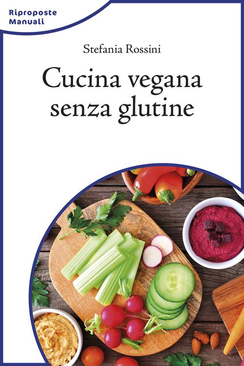 Cucina vegana senza glutine - Stefania Rossini - Libro L'Età dell