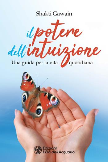 Il potere dell'intuizione. Una guida per la vita quotidiana - Shakti Gawain - Libro L'Età dell'Acquario 2020, I libri della Nuova Era | Libraccio.it