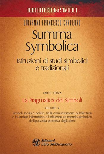 Summa symbolica. Istituzioni di studi simbolici e tradizionali. Vol. 3\2: pragmatica dei simboli, La. - Giovanni Francesco Carpeoro - Libro L'Età dell'Acquario 2020, Biblioteca dei simboli | Libraccio.it