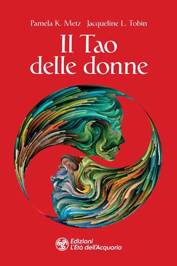 Il tao delle donne - Pamela K. Metz, Jacquelin I. Tobin - Libro L'Età dell'Acquario 2021, I libri della Nuova Era | Libraccio.it