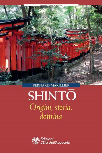 Shinto. Origini, storia, dottrina - Bernard Marillier - Libro L'Età dell'Acquario 2021, Uomini storia e misteri | Libraccio.it