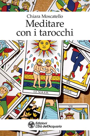 Meditare con i tarocchi - Chiara Moscatello - Libro L'Età dell'Acquario 2021, I libri della Nuova Era | Libraccio.it