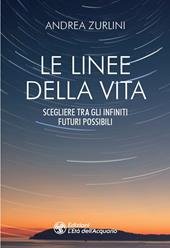 Le linee della vita. Scegliere tra gli infiniti futuri possibili