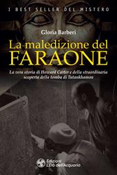 La maledizione del faraone. La vera storia di Howard Carter e della straordinaria scoperta della tomba di Tutankhamon