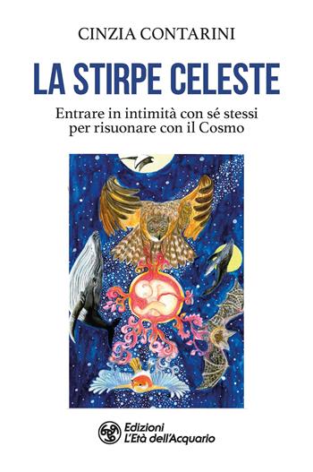 La stirpe celeste. Entrare in intimità con sé stessi per risuonare con il Cosmo - Cinzia Contarini - Libro L'Età dell'Acquario 2022, I libri della Nuova Era | Libraccio.it