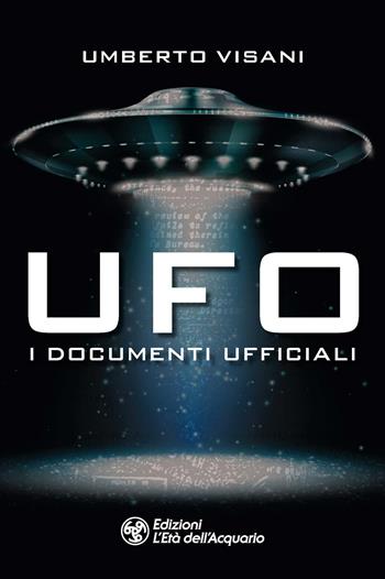 Ufo. I documenti ufficiali - Umberto Visani - Libro L'Età dell'Acquario 2023, I libri della Nuova Era | Libraccio.it