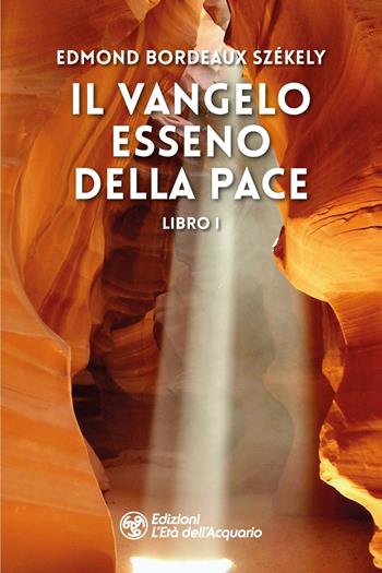 Il vangelo esseno della pace. Vol. 1 - Edmond Bordeaux Székely - Libro L'Età dell'Acquario 2023, I libri della Nuova Era | Libraccio.it