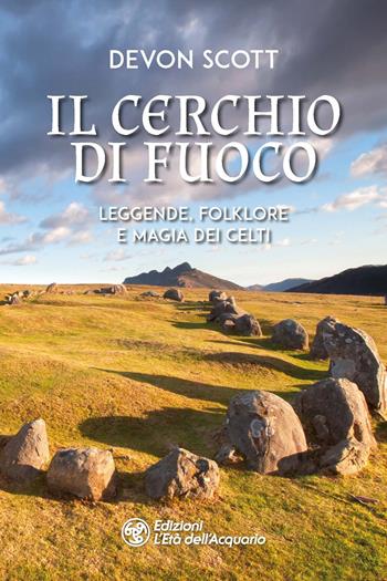 Il cerchio di fuoco. Leggende, folklore e magia dei Celti - Devon Scott - Libro L'Età dell'Acquario 2023, I libri della Nuova Era | Libraccio.it