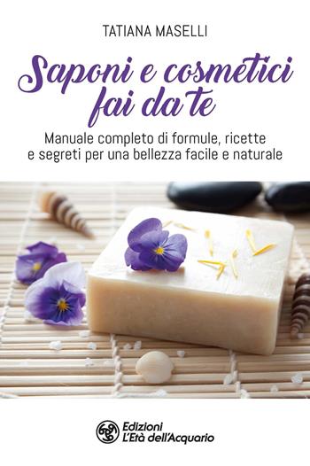 Saponi e cosmetici fai da te. Manuale completo di formule, ricette e segreti per una bellezza facile e naturale - Tatiana Maselli - Libro L'Età dell'Acquario 2023, I libri della Nuova Era | Libraccio.it