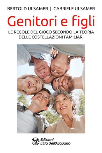 Genitori e figli. Le regole del gioco secondo la teoria delle costellazioni familiari - Gabriele Ulsamer, Bertold Ulsamer - Libro L'Età dell'Acquario 2023, I libri della Nuova Era | Libraccio.it