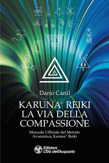 Karuna® Reiki: la via della compassione. Manuale ufficiale del metodo avanzato Karuna® Reiki - Dario Canil - Libro L'Età dell'Acquario 2023, I libri della Nuova Era | Libraccio.it
