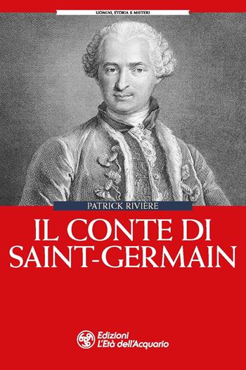 Il conte di Saint-Germain - Patrick Rivière - Libro L'Età dell'Acquario 2023, Uomini storia e misteri | Libraccio.it
