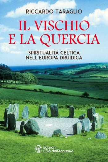 Il vischio e la quercia. Spiritualità celtica nell'Europa druidica - Riccardo Taraglio - Libro L'Età dell'Acquario 2024, I libri della Nuova Era | Libraccio.it