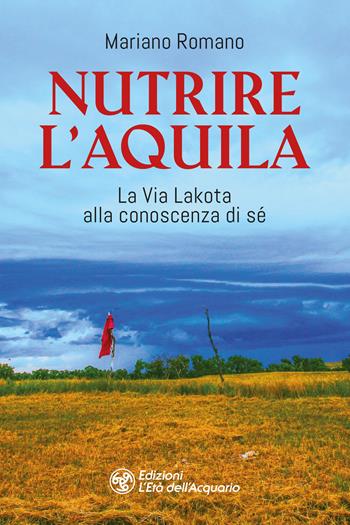 Nutrire l'aquila. La via lakota alla conoscenza di sè - Mariano Romano - Libro L'Età dell'Acquario 2024, I libri della Nuova Era | Libraccio.it