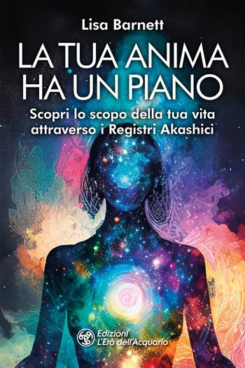 La tua anima ha un piano. Scopri lo scopo della tua vita attraverso i Registri Akashici - Lisa Barnett - Libro L'Età dell'Acquario 2024, I libri della Nuova Era | Libraccio.it
