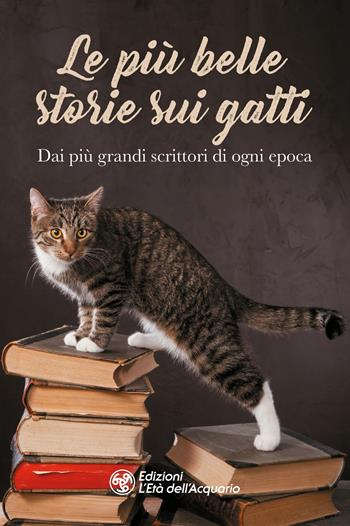 Le più belle storie sui gatti. Dai più grandi scrittori di ogni epoca  - Libro L'Età dell'Acquario 2024, I libri della Nuova Era | Libraccio.it