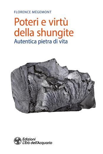 Poteri e virtù della shungite. Autentica pietra di vita - Florence Mégemont - Libro L'Età dell'Acquario 2025, Salute&benessere | Libraccio.it