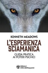 L'esperienza sciamanica. Guida pratica ai poteri psichici