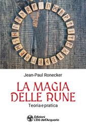 La magia delle rune. Teoria e pratica