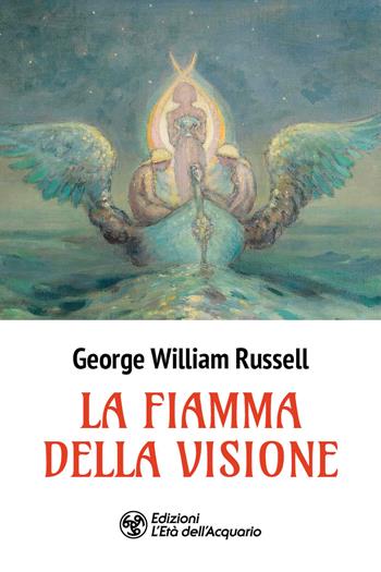 La fiamma della visione - George William Russell - Libro L'Età dell'Acquario 2026, I libri della Nuova Era | Libraccio.it