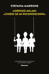 Lorenzo Milani. «Chiedi se mi riconoscono». Uno spettacolo teatrale di Cosimo Severo