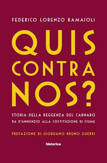 Quis contra nos? Storia della Reggenza del Carnaro da D'Annunzio alla Costituzione di Fiume - Federico Lorenzo Ramaioli - Libro Historica Edizioni 2018 | Libraccio.it