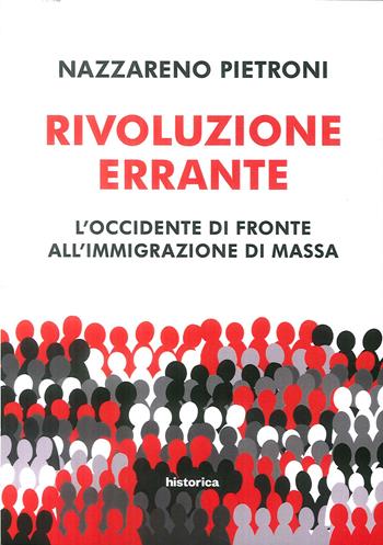 Rivoluzione errante. L'Occidente di fronte all'immigrazione di massa - Nazzareno Pietroni - Libro Historica Edizioni 2018 | Libraccio.it