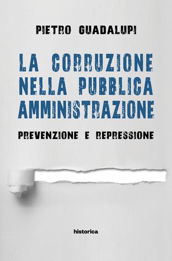 La corruzione nella pubblica amministrazione. Prevenzione e repressione - Pietro Guadalupi - Libro Historica Edizioni 2018 | Libraccio.it
