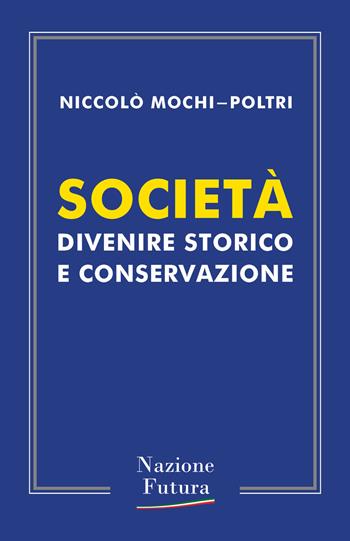 Società. Divenire storico e conservazione - Niccolò Mochi-Poltri - Libro Historica Edizioni 2018 | Libraccio.it