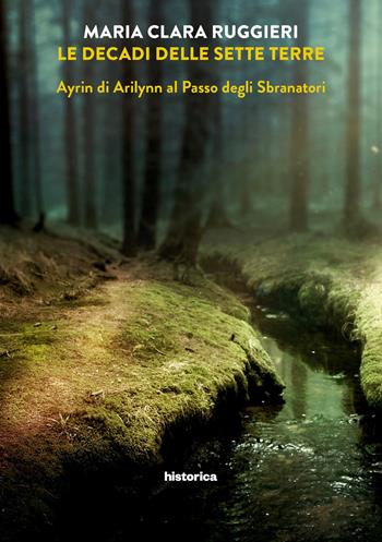 Ayrin di Arilynn al Passo degli Sbranatori. Le decadi delle sette terre. Vol. 2 - Maria Clara Ruggieri - Libro Historica Edizioni 2019 | Libraccio.it