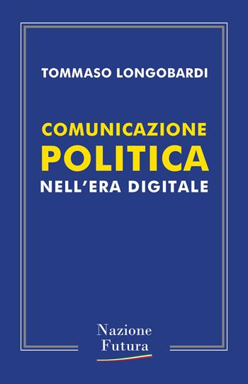 Comunicazione politica nell'era digitale - Tommaso Longobardi - Libro Historica Edizioni 2019 | Libraccio.it