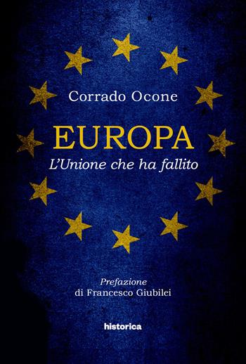 Europa. L'Unione che ha fallito - Corrado Ocone - Libro Historica Edizioni 2019 | Libraccio.it