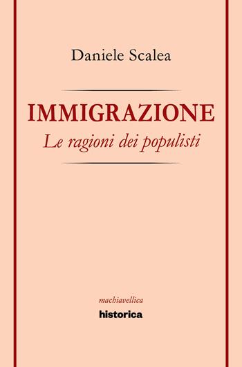 Immigrazione. Le ragioni dei populisti - Daniele Scalea - Libro Historica Edizioni 2019 | Libraccio.it