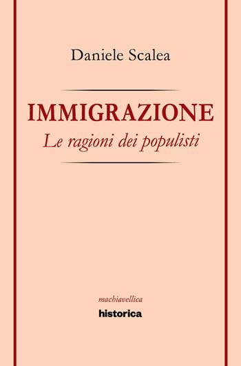 Immigrazione. Le ragioni dei populisti - Daniele Scalea - Libro Historica Edizioni 2019 | Libraccio.it