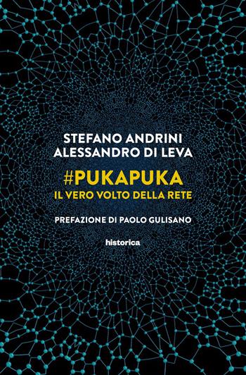 #PukaPuka. Il vero volto della rete - Stefano Andrini, Alessandro Di Leva - Libro Historica Edizioni 2019 | Libraccio.it
